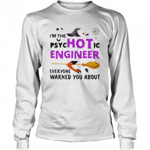 Im The Psyc Hot Ic Engineer Everyone Warned You About Halloween shirt