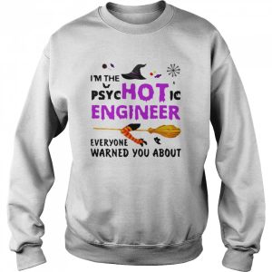 Im The Psyc Hot Ic Engineer Everyone Warned You About Halloween shirt