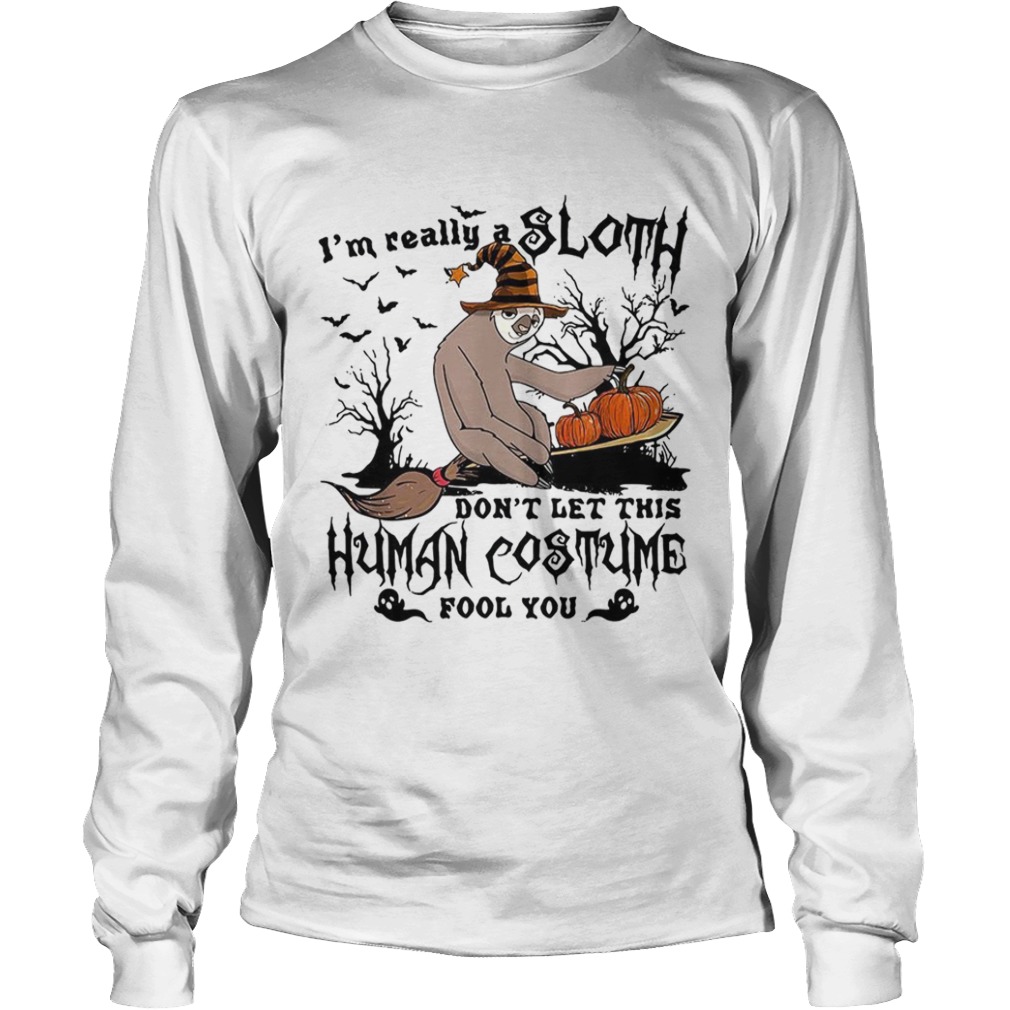 I'm really a Sloth dont let this Human costume fool you shirt I'm really a Sloth dont let this Human costume fool you shirt