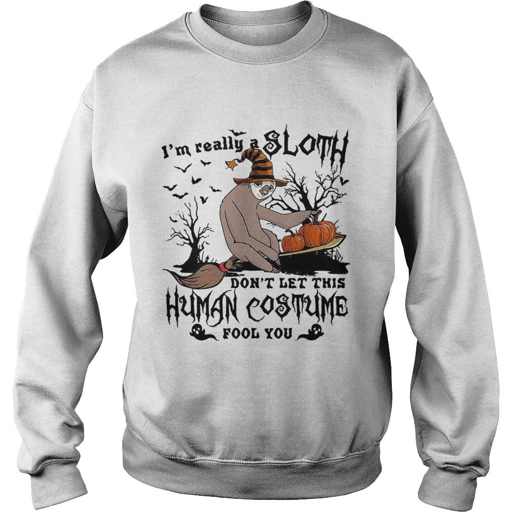 I'm really a Sloth dont let this Human costume fool you shirt I'm really a Sloth dont let this Human costume fool you shirt