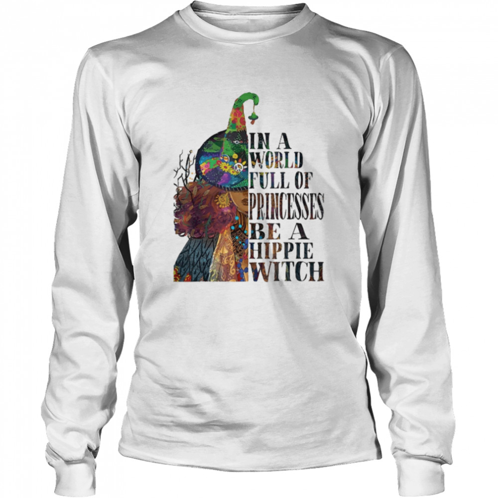 In A World Full Of Princesses Be A Hippie Witch shirt In A World Full Of Princesses Be A Hippie Witch shirt