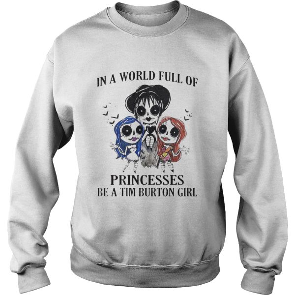 In A World Full Of Princesses Be A Tim Burton Girl Halloween shirt