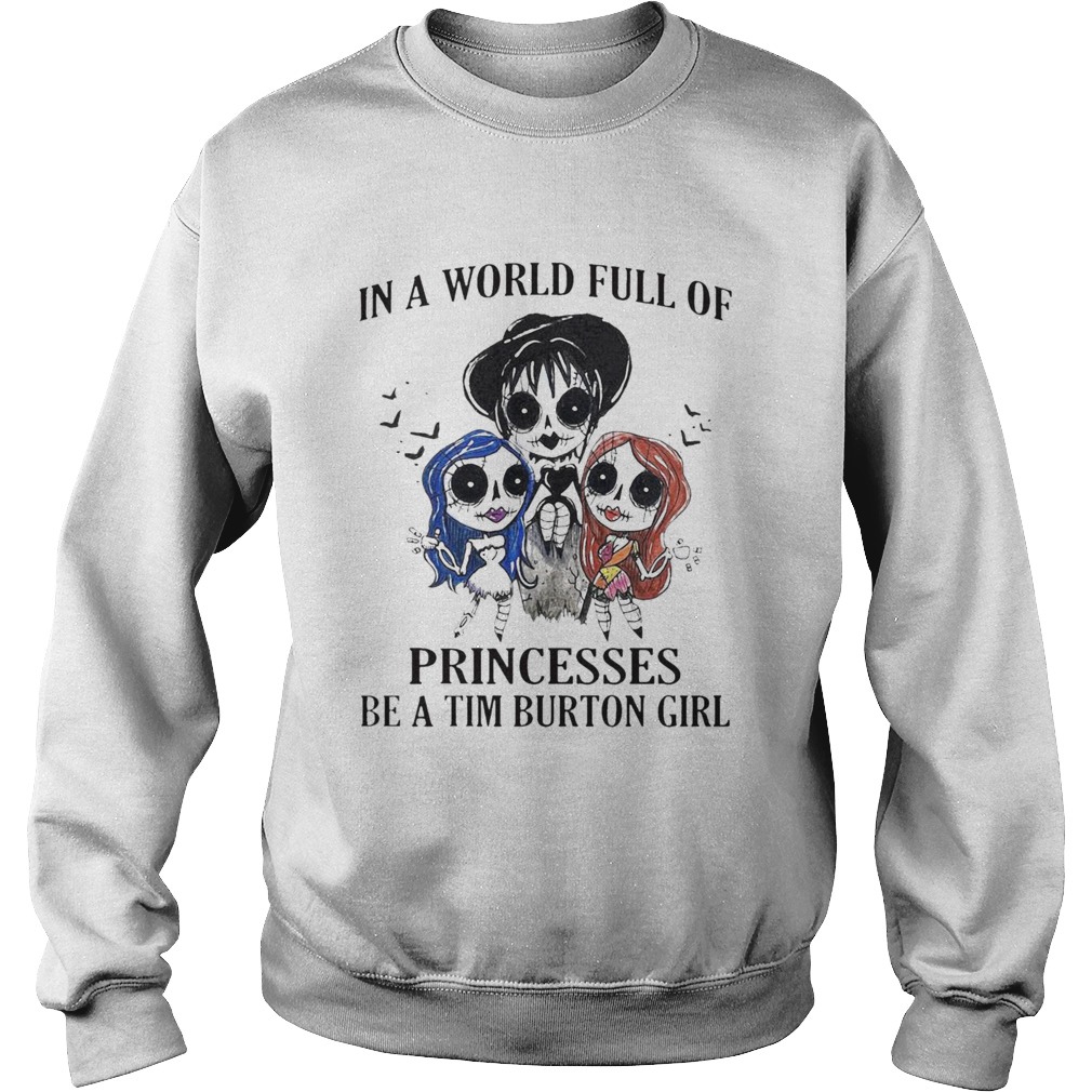 In A World Full Of Princesses Be A Tim Burton Girl Halloween shirt In A World Full Of Princesses Be A Tim Burton Girl Halloween shirt