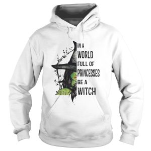 In A World Full Of Princesses Be A Witch Halloween shirt