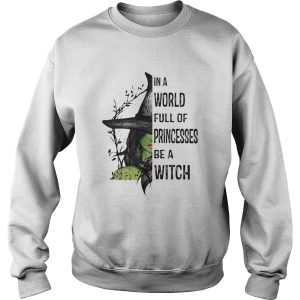 In A World Full Of Princesses Be A Witch Halloween shirt
