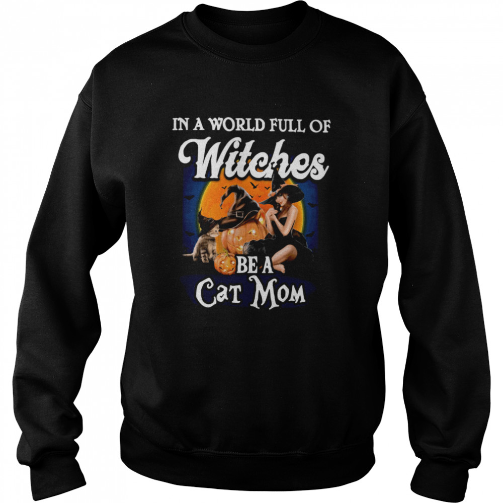 In A World Full Of Witches Be A Cat Mom shirt In A World Full Of Witches Be A Cat Mom shirt