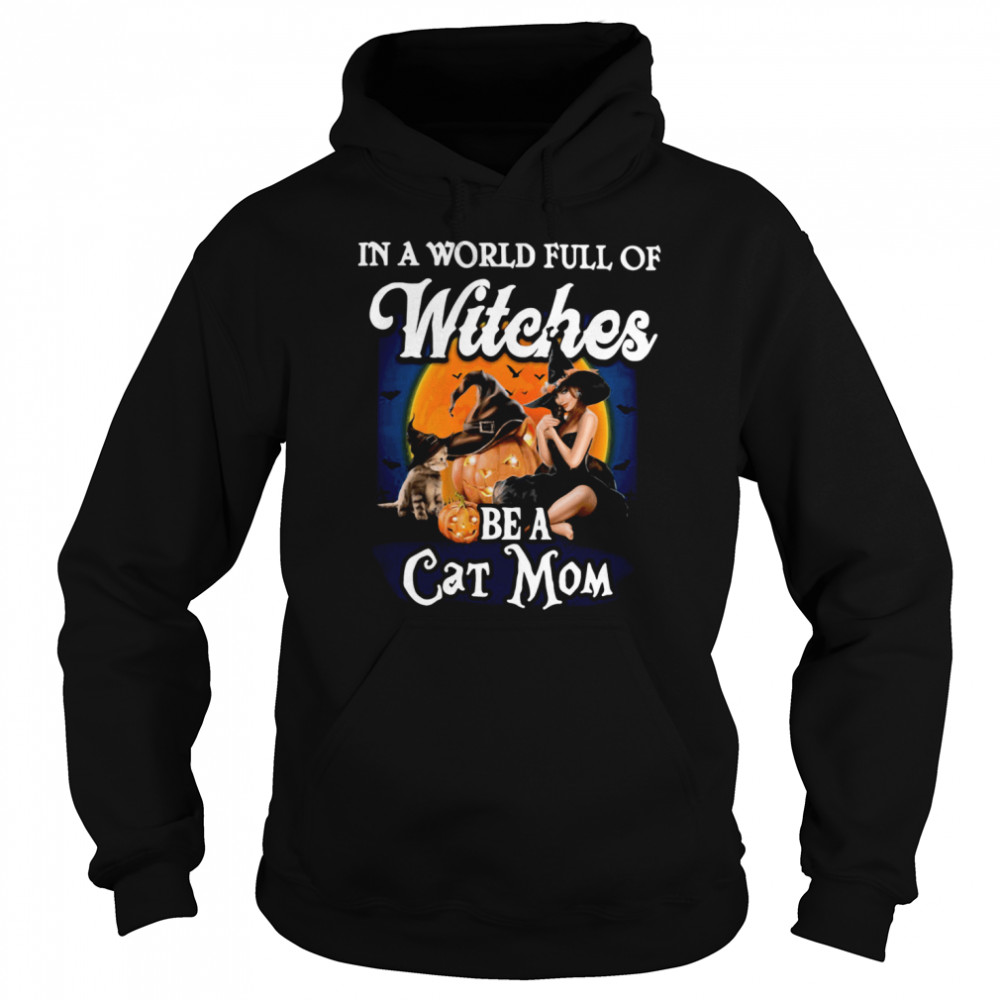 In A World Full Of Witches Be A Cat Mom shirt In A World Full Of Witches Be A Cat Mom shirt