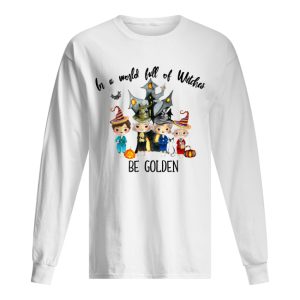 In a world full of Witches be Golden shirt