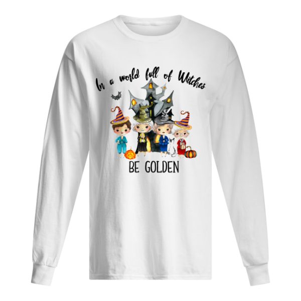 In a world full of Witches be Golden shirt