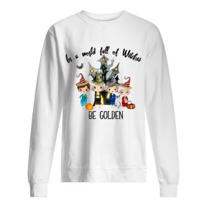 In a world full of Witches be Golden shirt