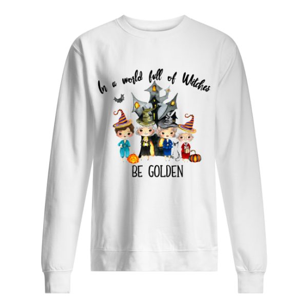 In a world full of Witches be Golden shirt