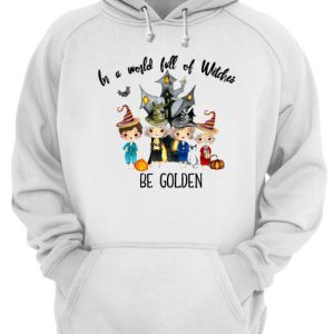 In a world full of Witches be Golden shirt 3
