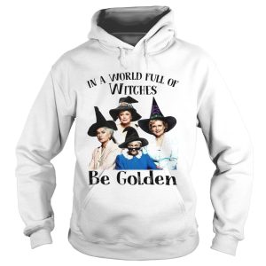 In a world full of witches be Golden Girls shirt