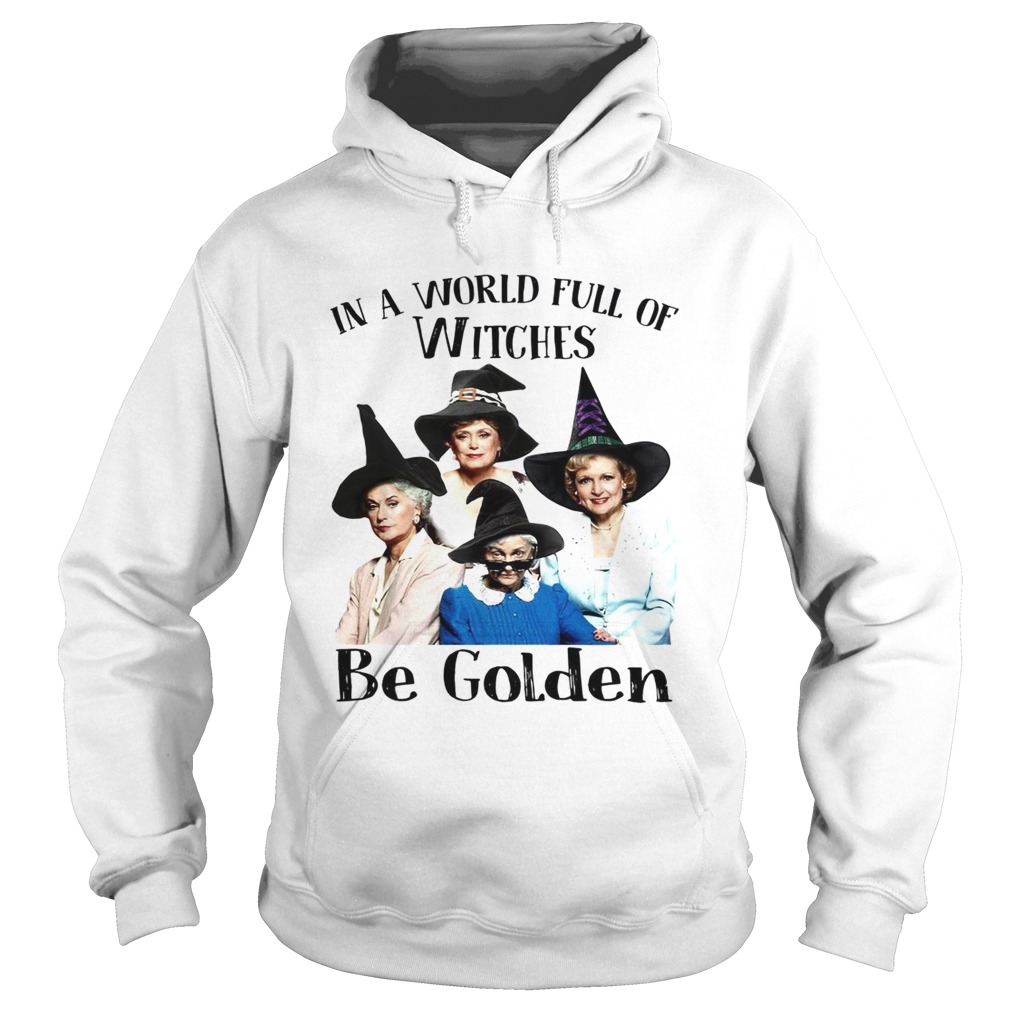 In a world full of witches be Golden Girls shirt In a world full of witches be Golden Girls shirt