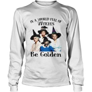 In a world full of witches be Golden Girls shirt