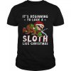 It’s Beginning To Look A Sloth Like Christmas Shirt