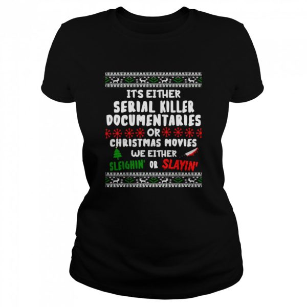 It’s Either Serial Killer Documentaries Or Christmas Movies Ugly Christmas Shirt