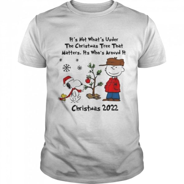 It’s not whats under the tree that matters its whats around it Peanuts Christmas shirt