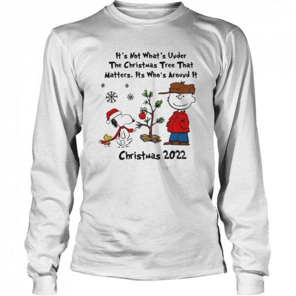 It’s not whats under the tree that matters its whats around it Peanuts Christmas shirt