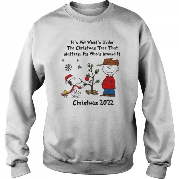 It’s not whats under the tree that matters its whats around it Peanuts Christmas shirt