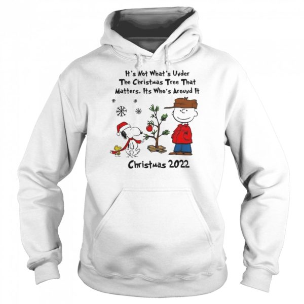 It’s not whats under the tree that matters its whats around it Peanuts Christmas shirt