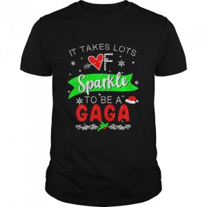 It Takes Lots Of Sparkle To Be A Gaga Christmas Sweater Shirt