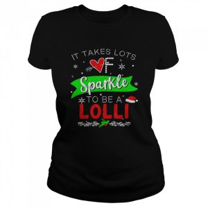 It Takes Lots Of Sparkle To Be A Lolli Christmas Sweater Shirt