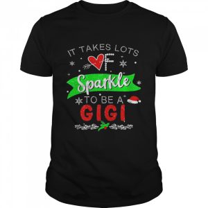 It Takes Lots of Sparkle To Be A Gigi Christmas Sweater Shirt