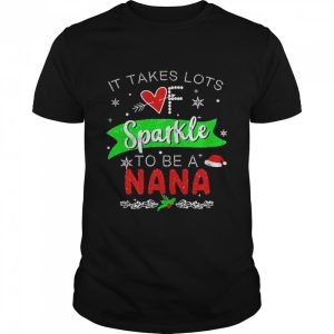 It Takes Lots of Sparkle To Be A Nana Christmas Sweater Shirt