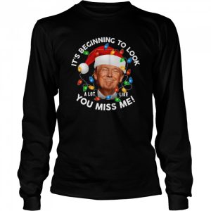 Its Beginning To Look A Lot Like You Miss Me Trump Christmas T Shirt 3