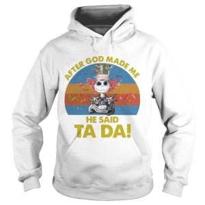 Jack Skellington After God Made Me He Said Ta Da Halloween Shirt