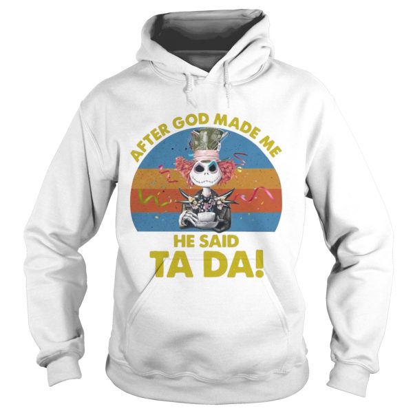 Jack Skellington After God Made Me He Said Ta Da Halloween Shirt
