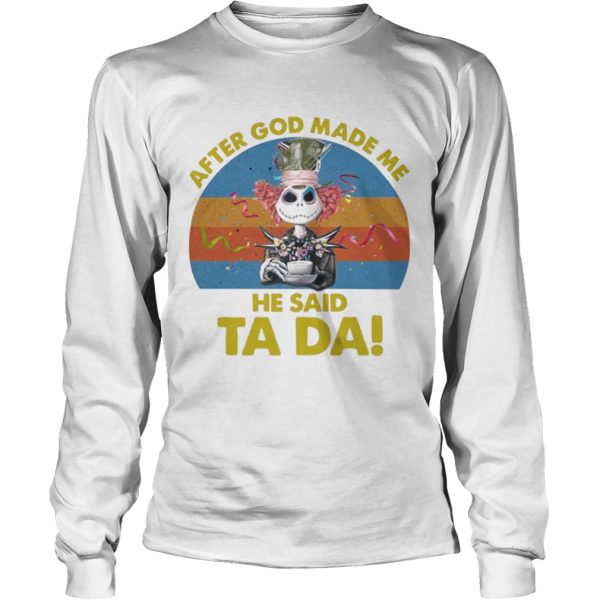 Jack Skellington After God Made Me He Said Ta Da Halloween Shirt