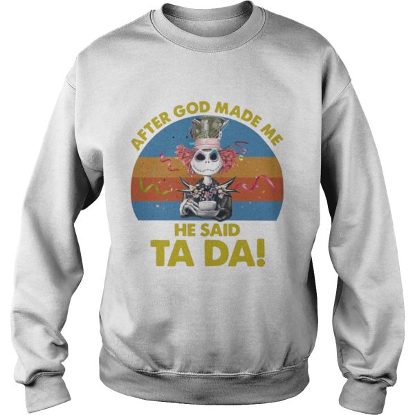 Jack Skellington After God Made Me He Said Ta Da Halloween Shirt