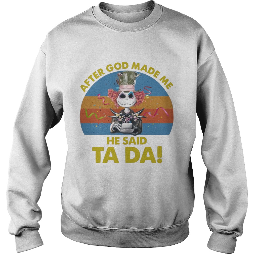 Jack Skellington After God Made Me He Said Ta Da Halloween Shirt Jack Skellington After God Made Me He Said Ta Da Halloween Shirt