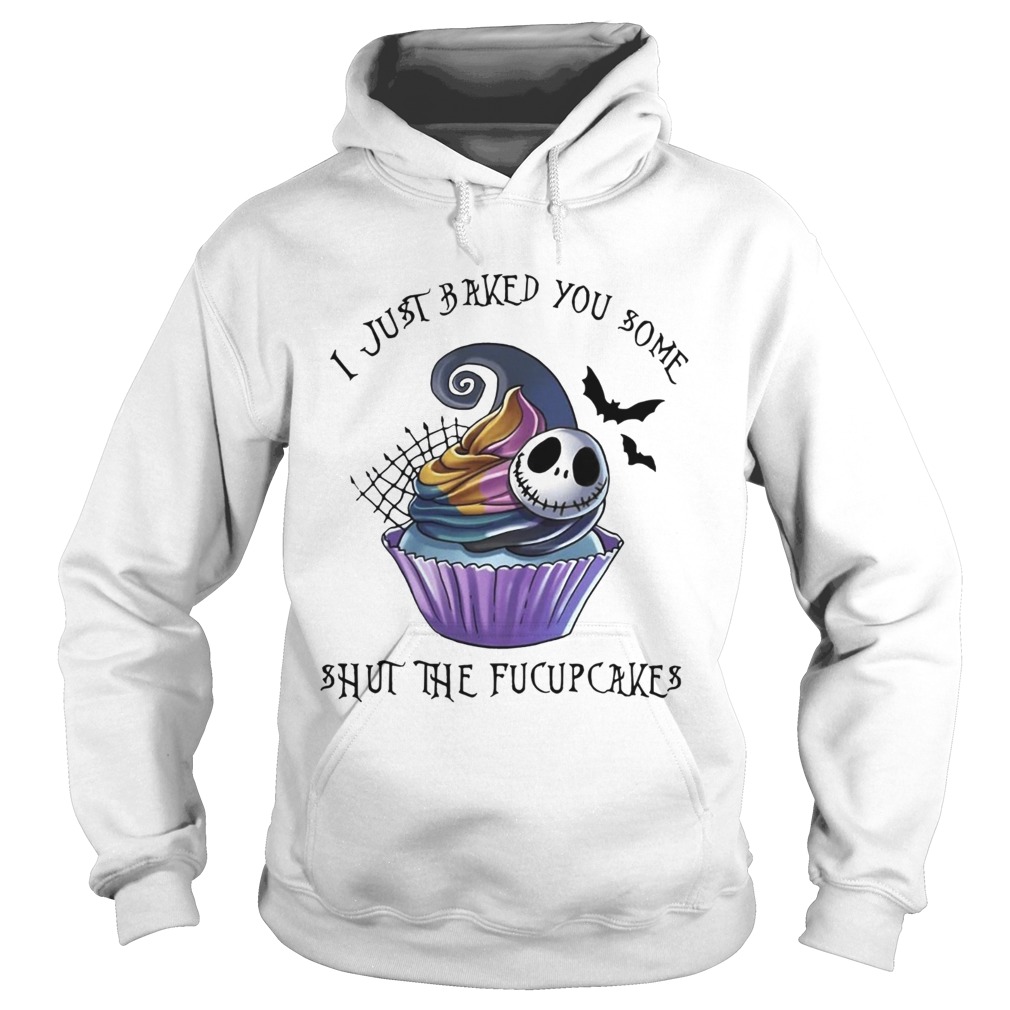 Jack Skellington I just baked you some shut the fucupcakes shirt Jack Skellington I just baked you some shut the fucupcakes shirt