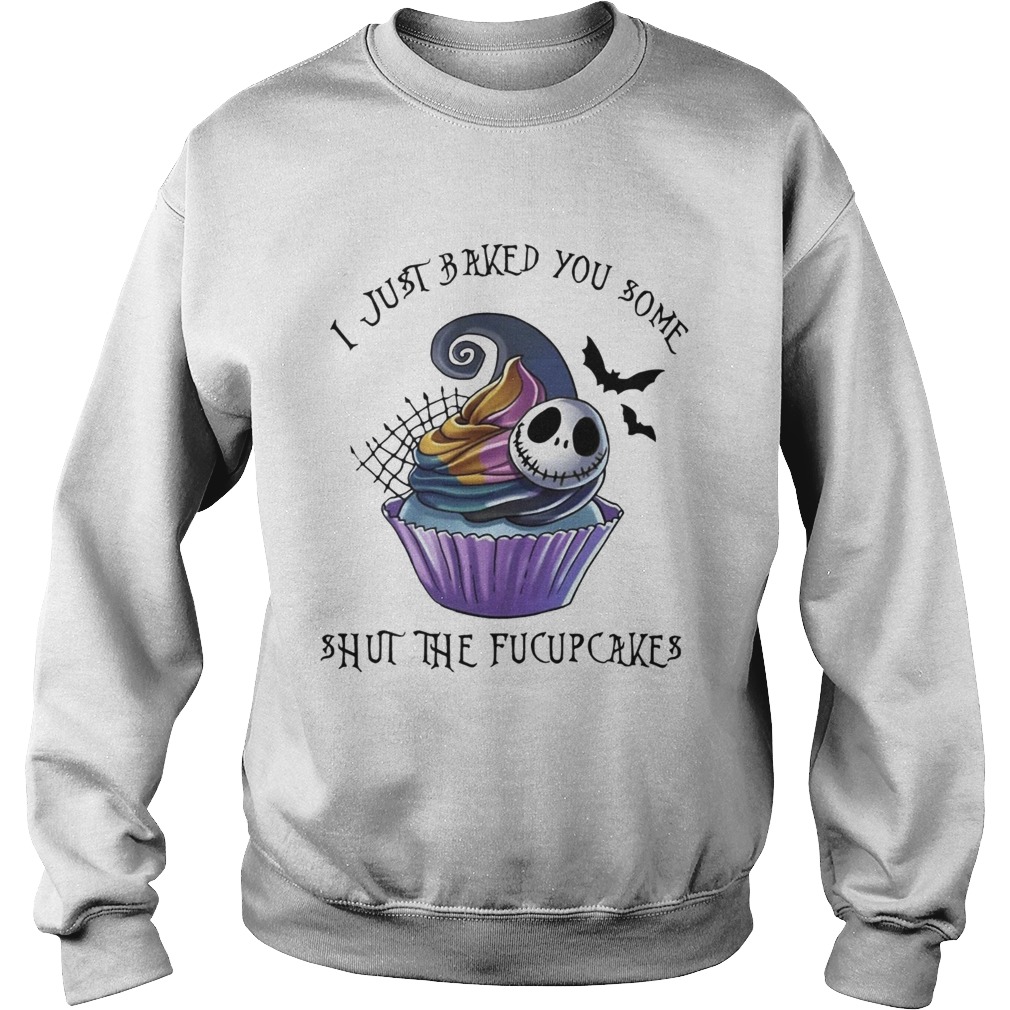 Jack Skellington I just baked you some shut the fucupcakes shirt Jack Skellington I just baked you some shut the fucupcakes shirt