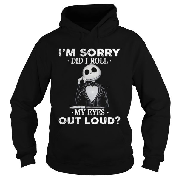 Jack Skellington I’m sorry did I roll my eyes out loud shirt