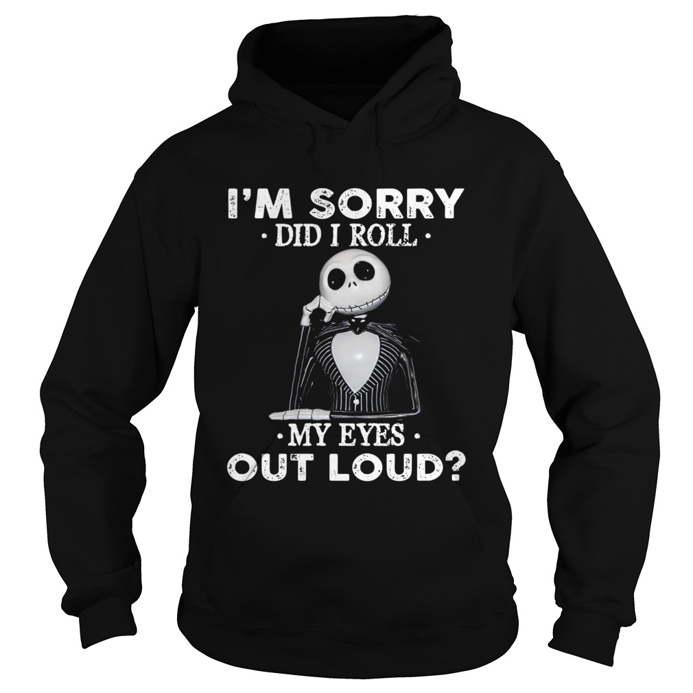 Jack Skellington I'm sorry did I roll my eyes out loud shirt Jack Skellington I'm sorry did I roll my eyes out loud shirt