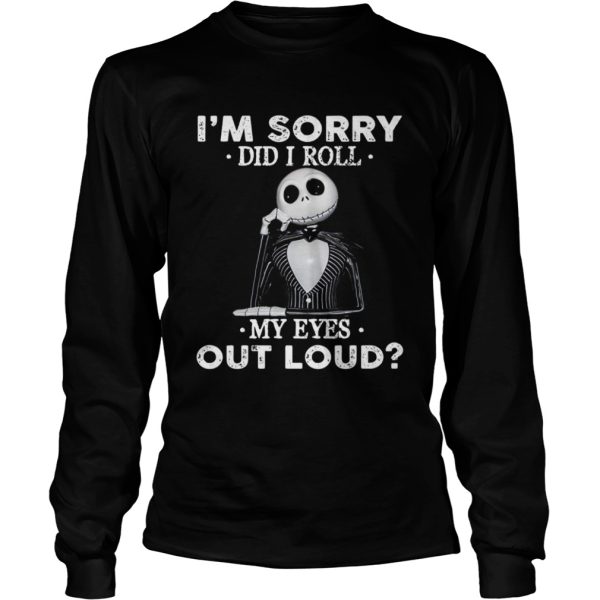 Jack Skellington I’m sorry did I roll my eyes out loud shirt