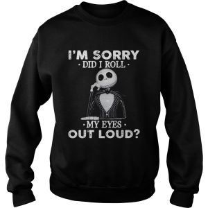 Jack Skellington Im sorry did I roll my eyes out loud shirt 3