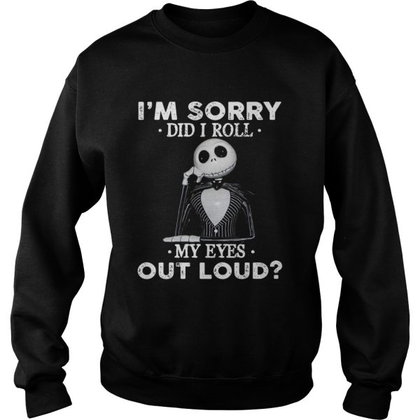 Jack Skellington I’m sorry did I roll my eyes out loud shirt