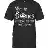 Jack Skellington When The Bones Are Good The Rest Don’T Matter T-Shirt