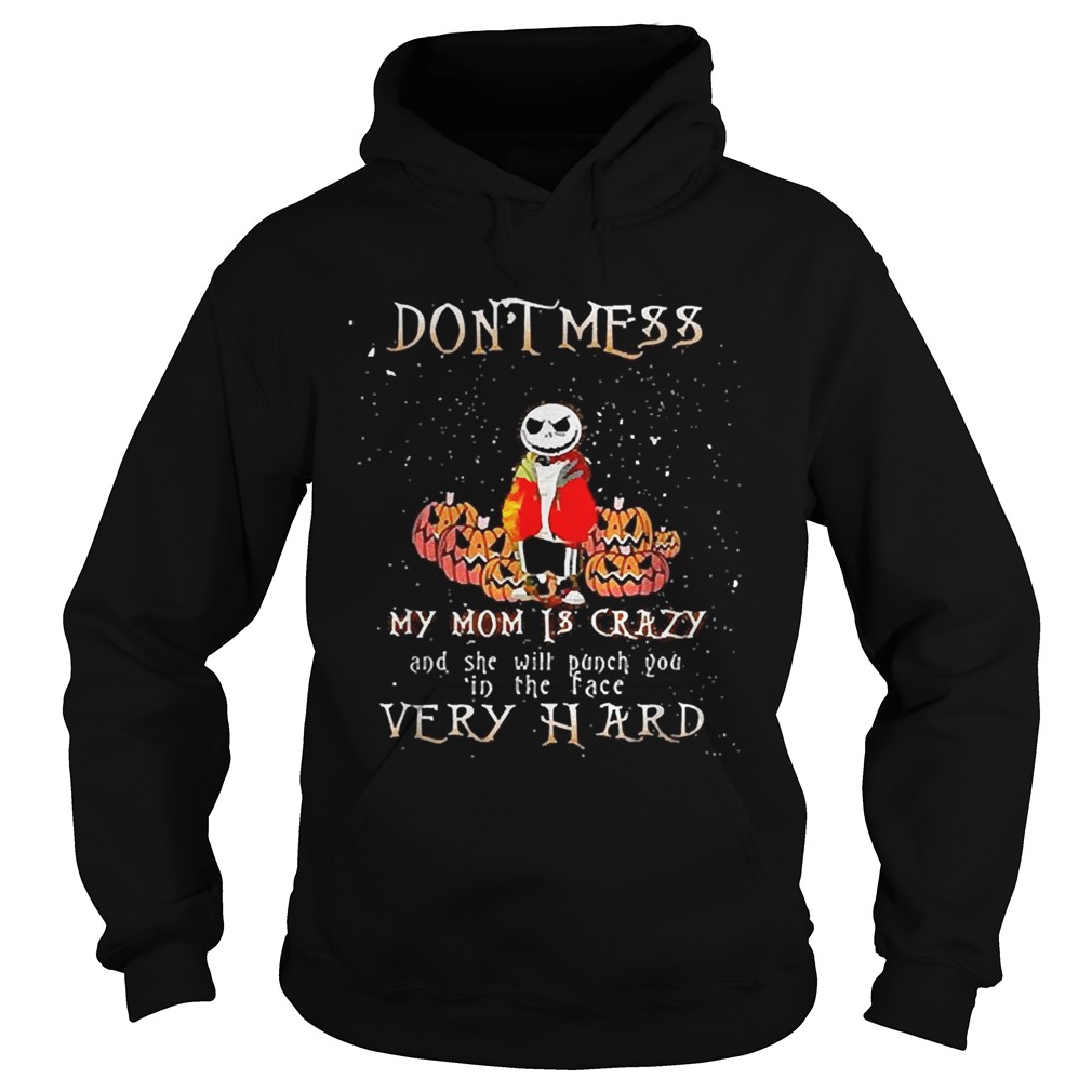 Jack Skellington don’t mess my mom is crazy and she will punch you in the face very hard shirt Jack Skellington don’t mess my mom is crazy and she will punch you in the face very hard shirt