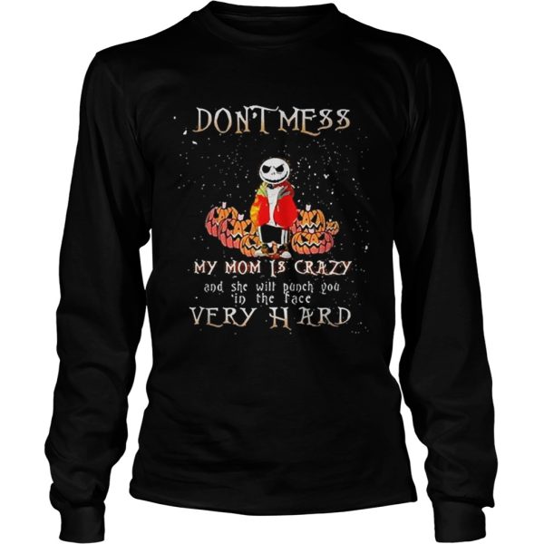 Jack Skellington don’t mess my mom is crazy and she will punch you in the face very hard shirt