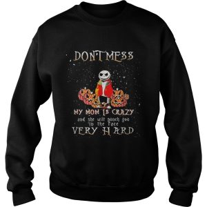 Jack Skellington don't mess my mom is crazy and she will punch you in the face very hard shirt 3
