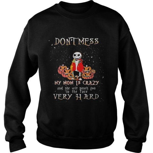 Jack Skellington don’t mess my mom is crazy and she will punch you in the face very hard shirt