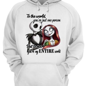 Jack Skellington to the world you're just one person but to me you're my entire world shirt 3