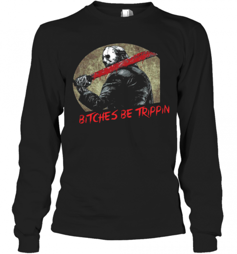Jason Voorhees Bitches Be Trippin Halloween T-Shirt Jason Voorhees Bitches Be Trippin Halloween T-Shirt