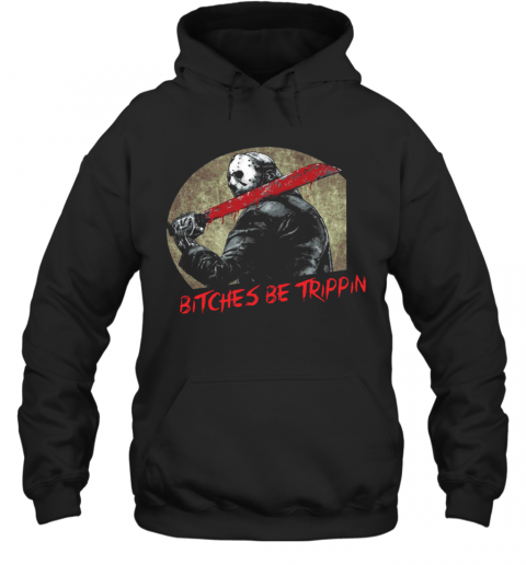 Jason Voorhees Bitches Be Trippin Halloween T-Shirt Jason Voorhees Bitches Be Trippin Halloween T-Shirt